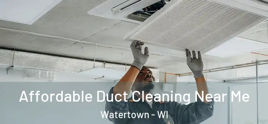 Affordable Duct Cleaning Near Me Watertown - WI
