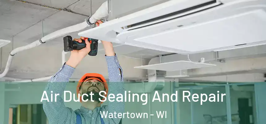 Air Duct Sealing And Repair Watertown - WI