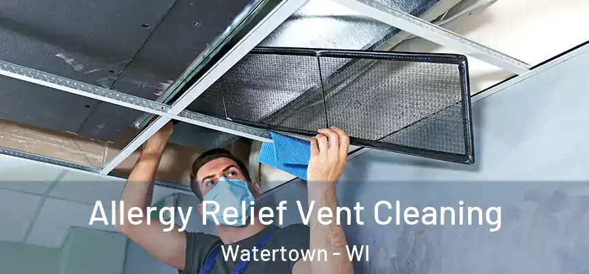 Allergy Relief Vent Cleaning Watertown - WI