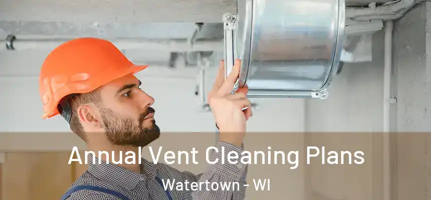  Annual Vent Cleaning Plans Watertown - WI