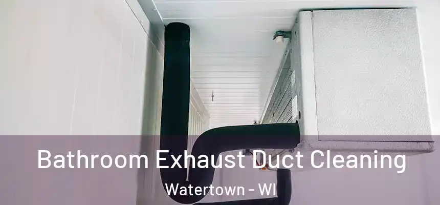  Bathroom Exhaust Duct Cleaning Watertown - WI