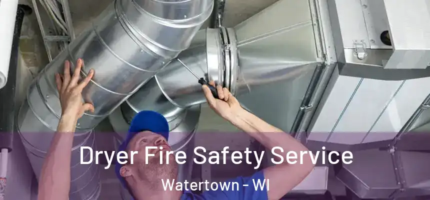 Dryer Fire Safety Service Watertown - WI