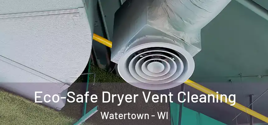  Eco-Safe Dryer Vent Cleaning Watertown - WI