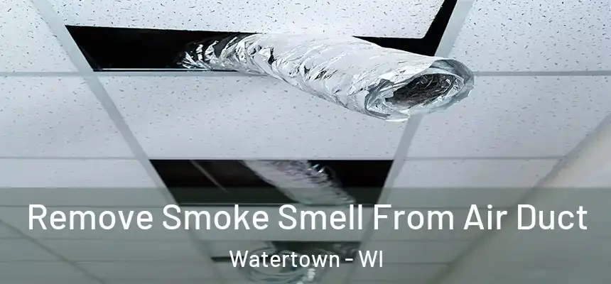  Remove Smoke Smell From Air Duct Watertown - WI