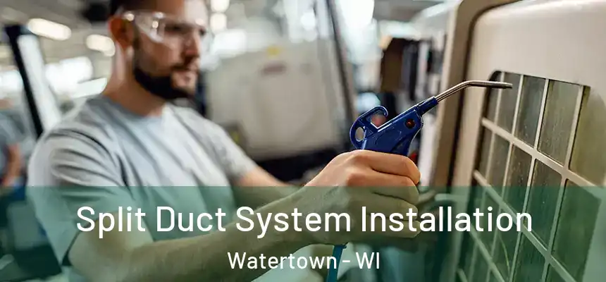  Split Duct System Installation Watertown - WI