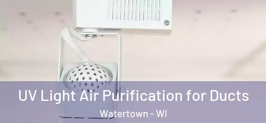  UV Light Air Purification for Ducts Watertown - WI